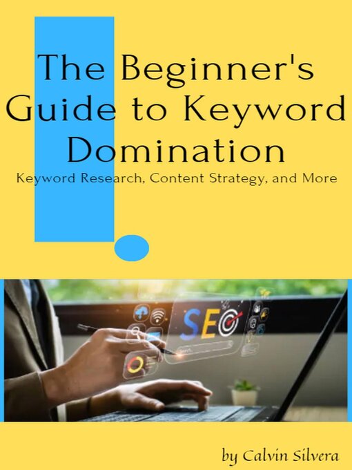 Title details for The Beginner's Guide to Keyword Domination by Calvin Silvera - Available